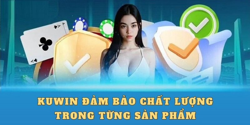 Kuwin luôn nỗ lực mang đến trải nghiệm cá cược chất lượng nhất