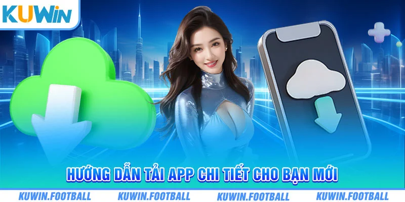 Hướng dẫn tải app chi tiết cho bạn mới 