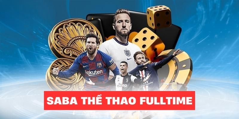 SABA thể thao fulltime rất đáng để thử khi tham gia sảnh cược này